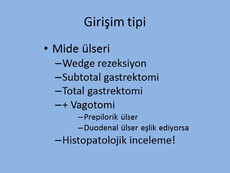 Girişim tipi Mide ülseri Wedge rezeksiyon Subtotal gastrektomi Total gastrektomi + Vagotomi Prepilorik ülser